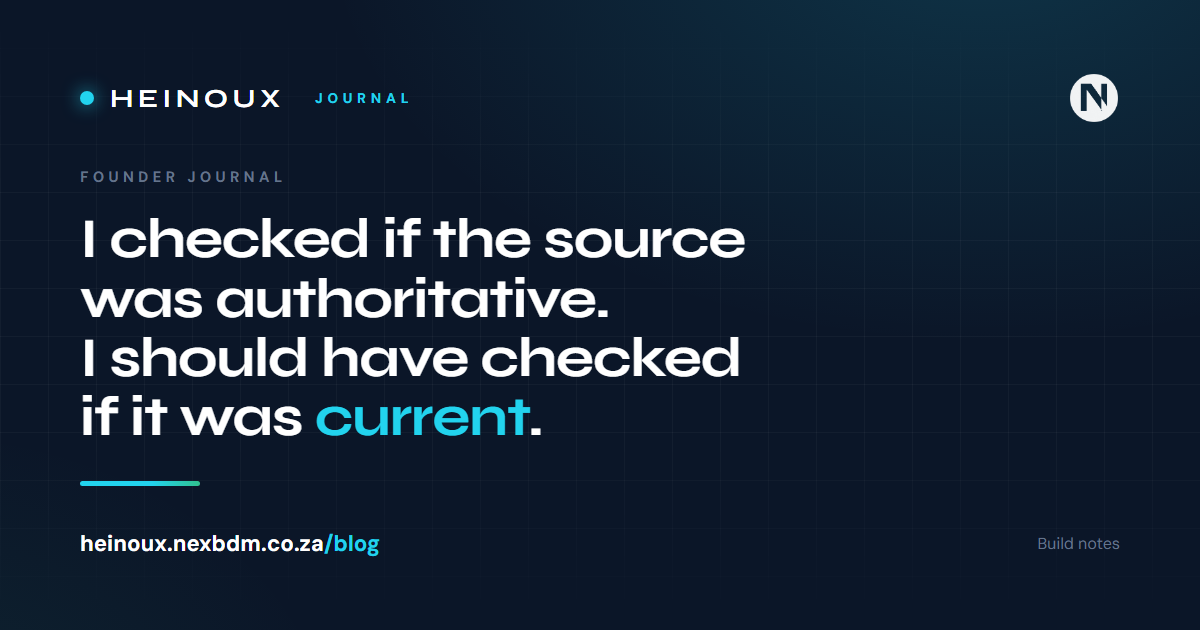 I checked whether the source was authoritative. I should have checked whether it was current.