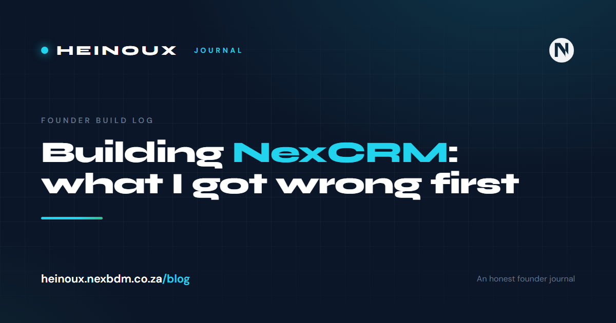 Building NexCRM: what I got wrong first